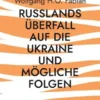 Russlands Überfall auf die Ukraine und mögliche Folgen