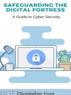 Safeguarding the Digital Fortress: A Guide to Cyber Security