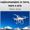 Scatenando Le Avventure Radiocomandate In Terra, Mare E Aria