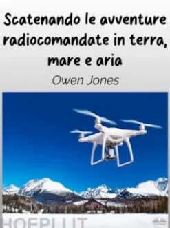 Scatenando Le Avventure Radiocomandate In Terra, Mare E Aria