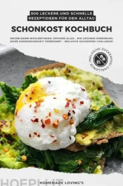 Schonkost Kochbuch: 500 leckere und schnelle Rezeptideen für den Alltag (Magen-Darm-Wohlbefinden: Erfahre alles, wie gesunde Ernährung deine Darmgesundheit verbessert - inkl. Zuckerfrei Challenge!)