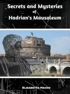 Secrets and Mysteries of Hadrian's Mausoleum