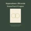 Separazione e Divorzio Senza Farsi Fregare