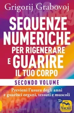 Sequenze Numeriche per Rigenerare e Guarire il Tuo Corpo Volume 2