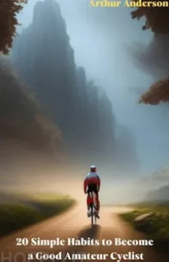 20 Simple Habits to Become a Good Amateur Cyclist