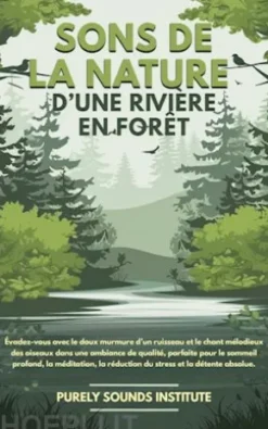 Sons de la nature d’une rivière en forêt : Évadez-vous avec le doux murmure d’un ruisseau et le chant mélodieux des oiseaux dans une ambiance de qualité, parfaite pour le sommeil profond, la méditation, la réduction du stress et la détente absolue