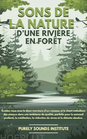 Sons de la nature d’une rivière en forêt : Évadez-vous avec le doux murmure d’un ruisseau et le chant mélodieux des oiseaux dans une ambiance de qualité, parfaite pour le sommeil profond, la méditation, la réduction du stress et la détente absolue