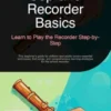 Soprano Recorder Basics: Learn to Play the Recorder Step-by-Step