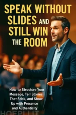 Speak Without Slides and Still Win the Room