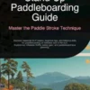 Stand Up Paddleboarding Guide: Master the Paddle Stroke Technique