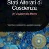 Stati Alterati di Coscienza: Un Viaggio nella Mente