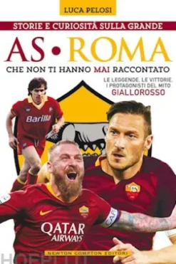 Storie e curiosità sulla grande AS Roma che non ti hanno mai raccontato