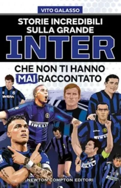 Storie incredibili sulla grande Inter che non ti hanno mai raccontato