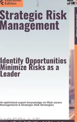 Strategic Risk Management – Identify Opportunities, Minimize Risks as a Leader