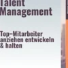 Strategisches Talent Management – Top–Mitarbeiter anziehen, entwickeln & halten