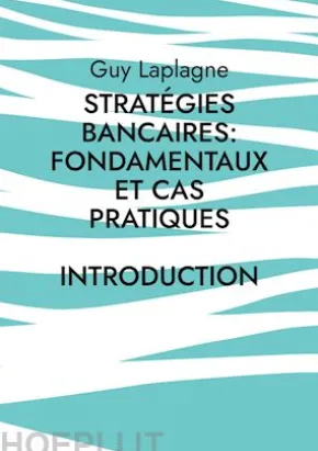 Stratégies bancaires: fondamentaux et cas pratiques