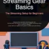 Streaming Gear Basics: The Streaming Setup for Beginners