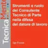 Strumenti e ruolo del Consulente Tecnico di Parte nella difesa del datore di lavoro