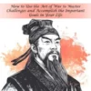 Sun Tzu: The Art of War for Winning in Business (How to Use the Art of War to Master Challenges and Accomplish the Important Goals in Your Life)