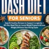 Super Smart & Simple Dash Diet for Seniors