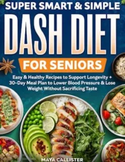 Super Smart & Simple Dash Diet for Seniors