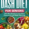 Super Smart & Special Dash Diet for Seniors