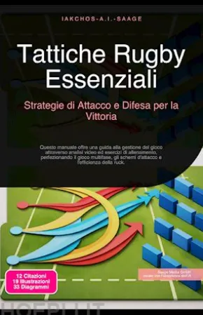 Tattiche Rugby Essenziali: Strategie di Attacco e Difesa per la Vittoria