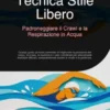 Tecnica Stile Libero: Padroneggiare il Crawl e la Respirazione in Acqua