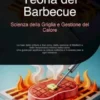 Teoria del Barbecue: Scienza della Griglia e Gestione del Calore