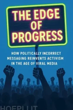 The Edge of Progress: How Politically Incorrect Messaging Reinvents Activism in the Age of Viral Media