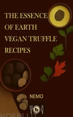 The essence of the earth – Vegan truffle recipes - Terra vegan series by Nemo - Vol. 2 - us english version