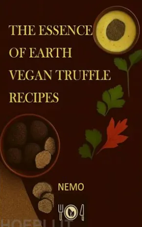 The essence of the earth – Vegan truffle recipes - Terra vegan series by Nemo - Vol. 2 - us english version
