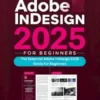 The Essential Adobe InDesign 2025 Guide for Beginners