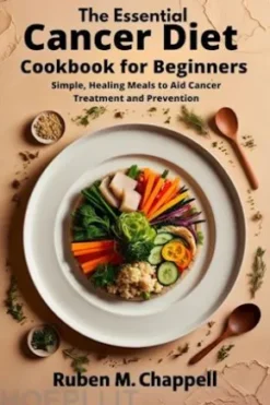 The Essential Cancer Diet Cookbook for Beginners