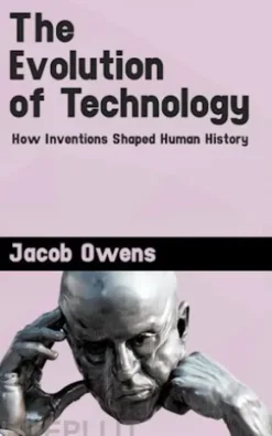 The Evolution of Technology - How Inventions Shaped Human History