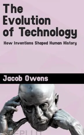 The Evolution of Technology - How Inventions Shaped Human History