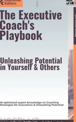 The Executive Coach's Playbook – Unleashing Potential in Yourself & Others