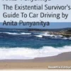 The Existential Survivor's Guide To Car Driving by Anita Punyanitya
