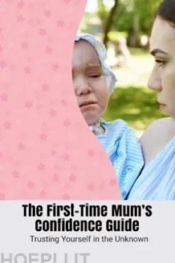 The First-Time Mum’s Confidence Guide