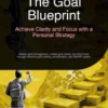 The Goal Blueprint: Achieve Clarity and Focus with a Personal Strategy