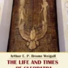 The Life and Times of Cleopatra, Queen of Egypt