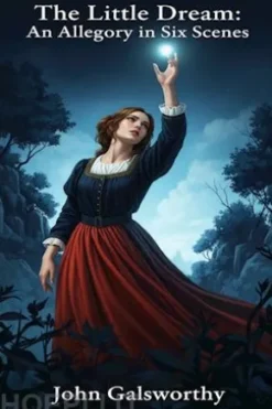 The Little Dream: An Allegory in Six Scenes