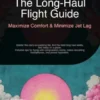The Long-Haul Flight Guide: Maximize Comfort & Minimize Jet Lag