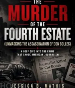 The Murder of the Fourth Estate (Unmasking the Assassination of Don Bolles)