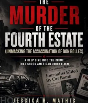 The Murder of the Fourth Estate (Unmasking the Assassination of Don Bolles)