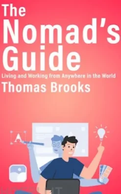 The Nomad’s Guide - Living and Working from Anywhere in the World