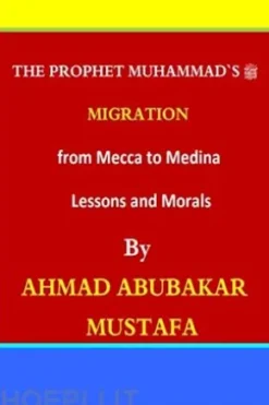 The Prophet’s Migration from Makkah to Madinah: Lessons and Morals