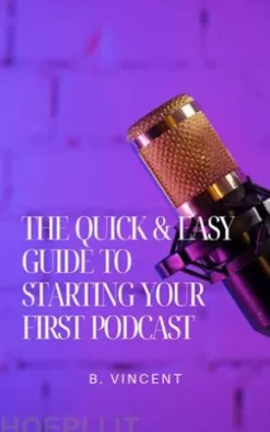 The Quick & Easy Guide to Starting Your First Podcast
