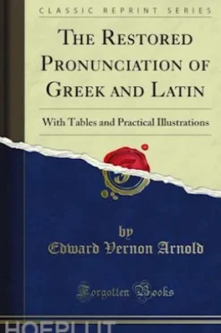 The Restored Pronunciation of Greek and Latin