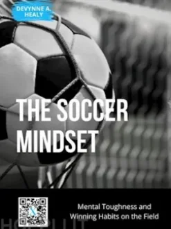 The Soccer Mindset: Mental Toughness and Winning Habits on the Field